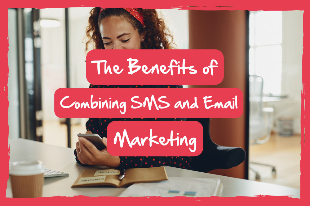 The Benefits of Combining SMS and Email Marketing 