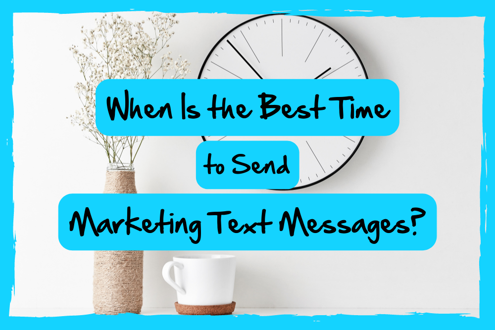 When Is the Best Time to Send Marketing Text Messages?