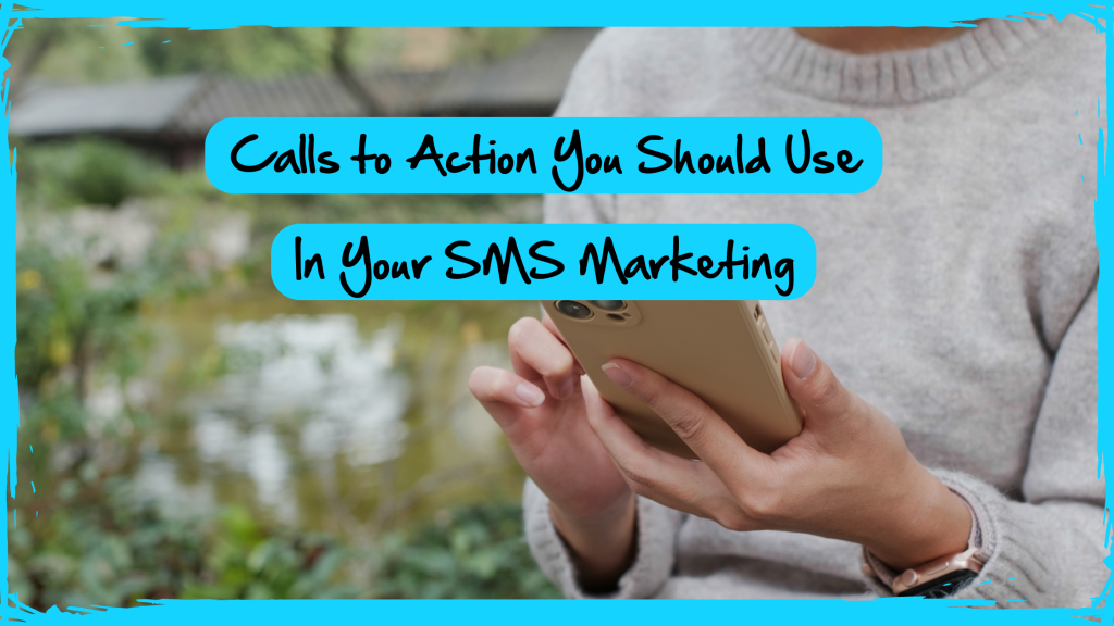 Calls To Action You Should Use in Your SMS Marketing