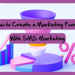 How to Create a Marketing Funnel With SMS Marketing
