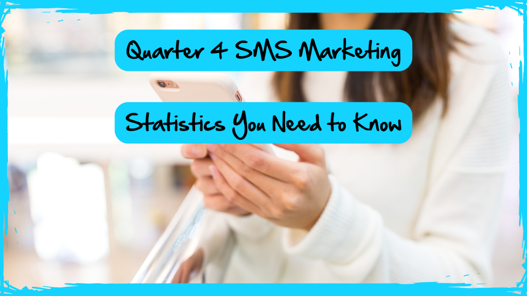 Quarter 4 SMS Marketing Statistics You Need to Know